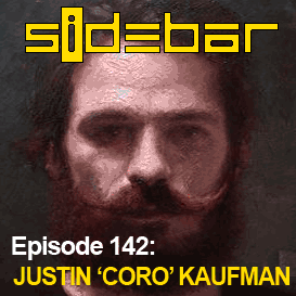 SiDEBAR Episode 142: JUSTIN 'Coro' KAUFMAN