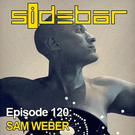 SiDEBAR Episode 120: SAM WEBER