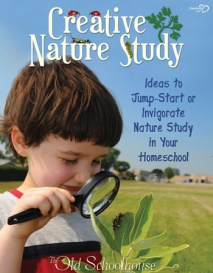 Creative Nature Study: Ideas to Jump-Start or Invigorate Nature Study in Your Homeschool