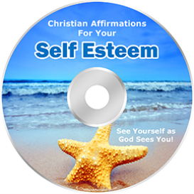 Christian Affirmations for Your Self Esteem! * MP3 Downloads and Script!