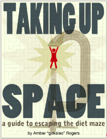Taking Up Space: a Guide to Escaping the Diet Maze