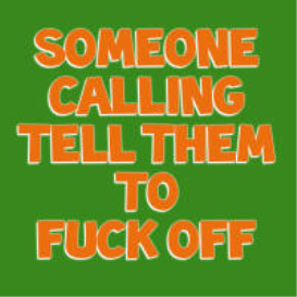 Someone Calling Tell Them To F**k Off (Indian Voice)