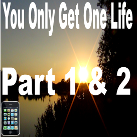 You only get one life Mobile Part 1 & 2