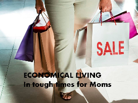 Economical living in tough times for moms