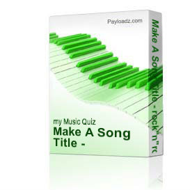 Make A Song Title - rock''n''roll