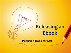 Publish a Book for $10: Releasing an Ebook
