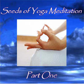 Seeds of Yoga Meditation Part 1