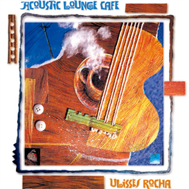 Ulisses Rocha Acoustic Lounge Cafe 320kbps MP3 album