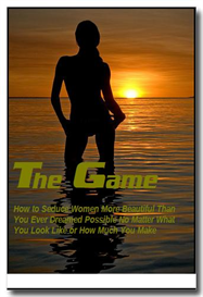 The Game: How to Seduce Women More Beautiful Than You Ever Dreamed Possible No Matter What You Look Like