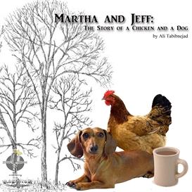 Martha and Jeff - - The Story of a Chicken and a Dog