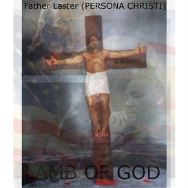 Lamb Of God - Father Laster (Persona Christi)ft Dr Martin Luther King Jr, and other World Leaders