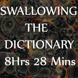 Swallowing the Dictionary - Ripman-  8hrs 28 mins