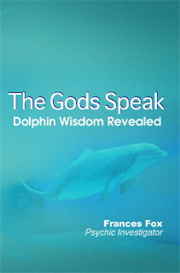 The Gods Speak: Dolphin Wisdom Revealed
